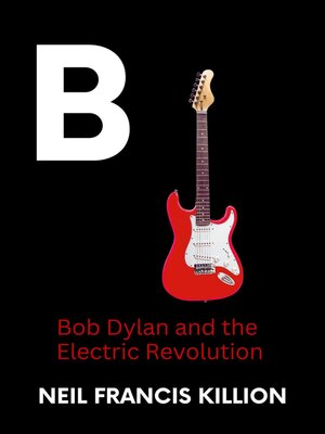 cover image of Bob Dylan and the Electric Revolution